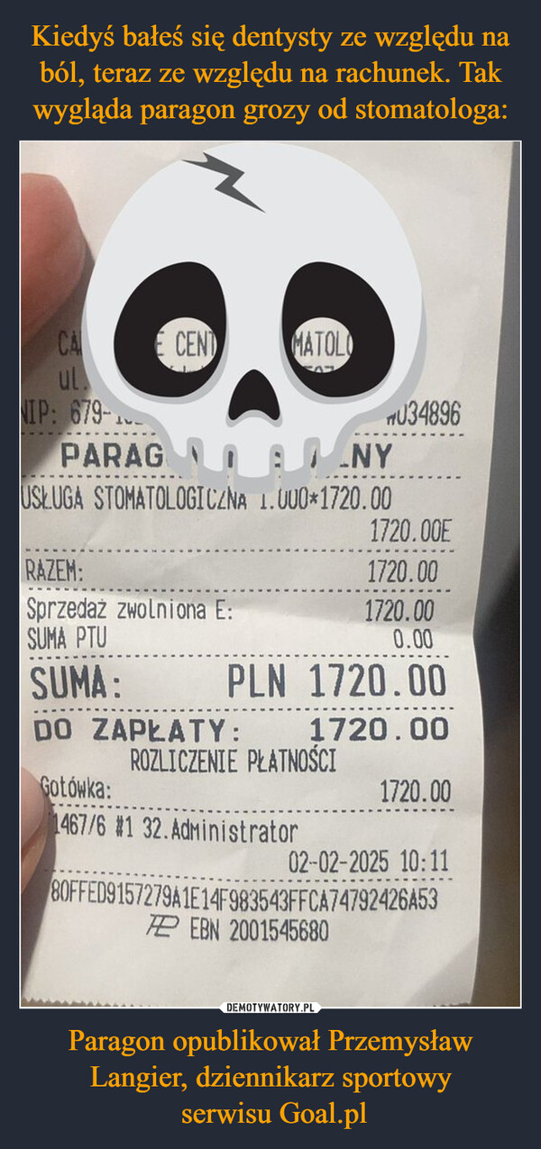 Paragon opublikował Przemysław Langier, dziennikarz sportowy serwisu Goal.pl –  CA90ulNIP: 679-1CENT MATOLO#U34896FARAG ` ༔ ུ/ -NYUSŁUGA STOMATOLOGICZNA 1.000*1720.001720.00ERAZEM:1720.00Sprzedaż zwolniona E:1720.00SUMA PTU0.00SUMA:PLN 1720.00DO ZAPŁATY: 1720.00ROZLICZENIE PŁATNOŚCIGotówka:1720.001467/6 #1 32. Administrator02-02-2025 10:1180FFED9157279A1E14F983543FFCA74792426A53TE EBN 2001545680