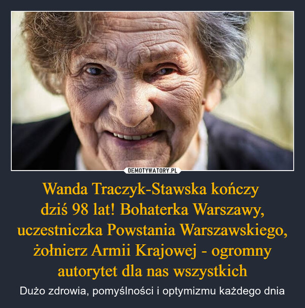 Wanda Traczyk-Stawska kończy dziś 98 lat! Bohaterka Warszawy, uczestniczka Powstania Warszawskiego, żołnierz Armii Krajowej - ogromny autorytet dla nas wszystkich – Dużo zdrowia, pomyślności i optymizmu każdego dnia 